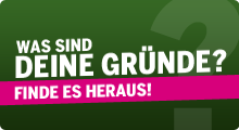Was sind Deine Gründe? Finde es heraus!